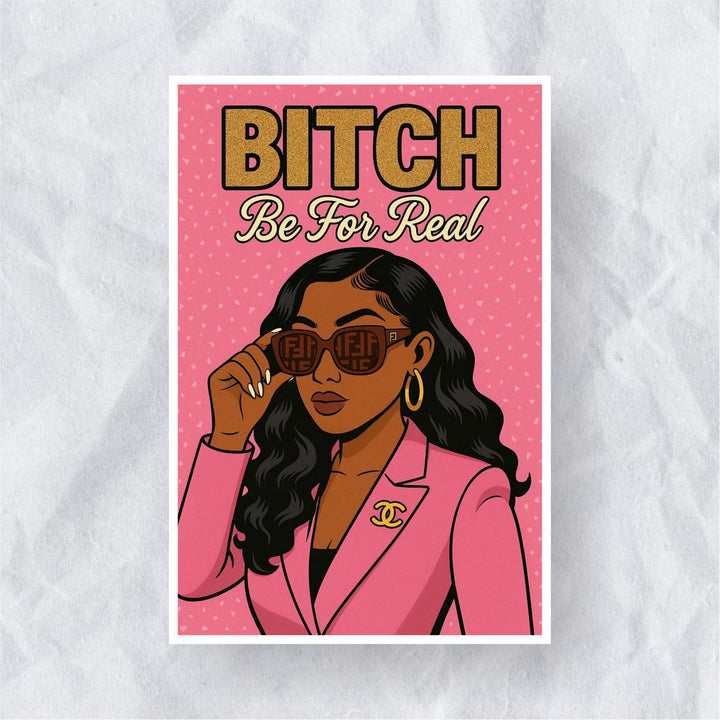 Bitch Be For Real